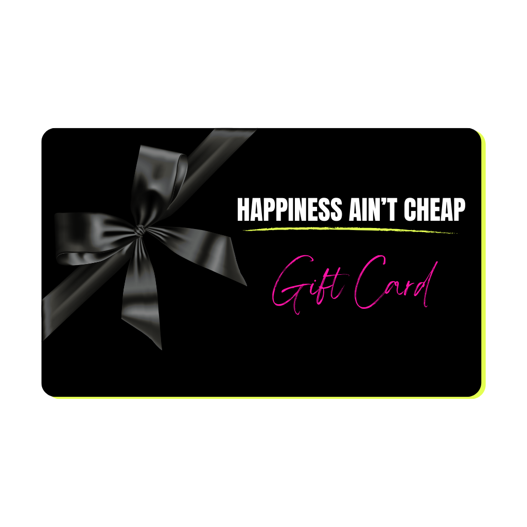 Happiness Ain't Cheap Digital Gift Card